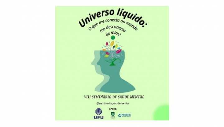 VIII Seminário em Saúde Mental - Universo líquido: O que me conecta ao mundo me desconecta de mim?